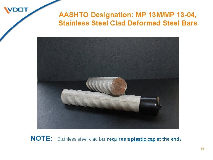 AASHTO Designation: MP 13 M/MP 13 -04, Stainless Steel Clad Deformed Steel Bars NOTE: AASHTO Designation: MP 13 M/MP 13 -04, Stainless Steel Clad Deformed Steel Bars NOTE: