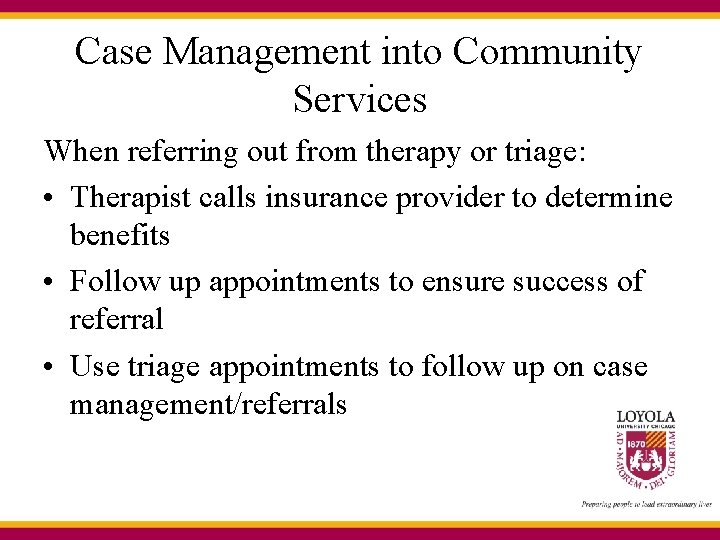 Case Management into Community Services When referring out from therapy or triage: • Therapist