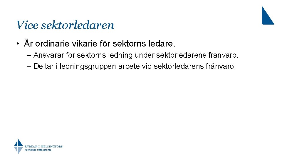 Vice sektorledaren • Är ordinarie vikarie för sektorns ledare. – Ansvarar för sektorns ledning