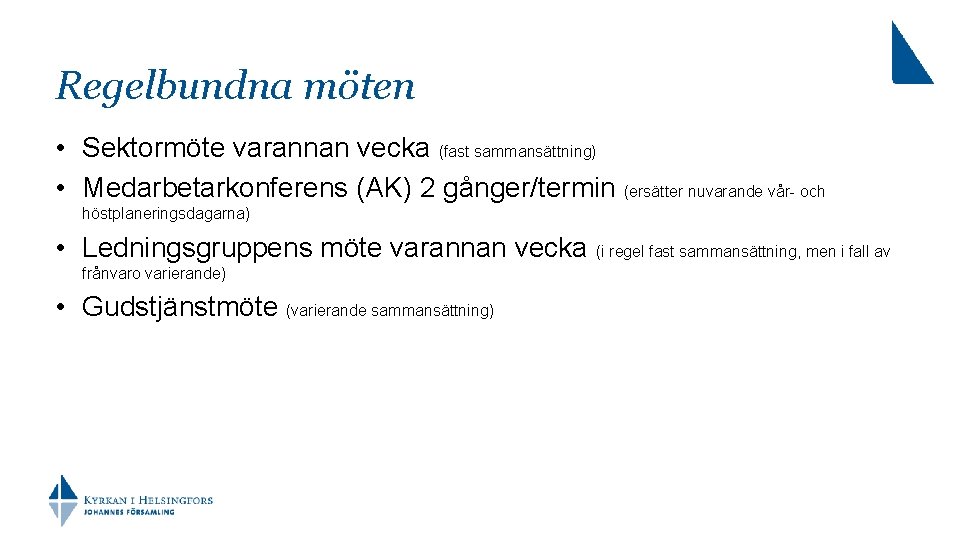 Regelbundna möten • Sektormöte varannan vecka (fast sammansättning) • Medarbetarkonferens (AK) 2 gånger/termin (ersätter