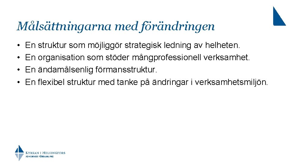Målsättningarna med förändringen • • En struktur som möjliggör strategisk ledning av helheten. En Målsättningarna med förändringen • • En struktur som möjliggör strategisk ledning av helheten. En
