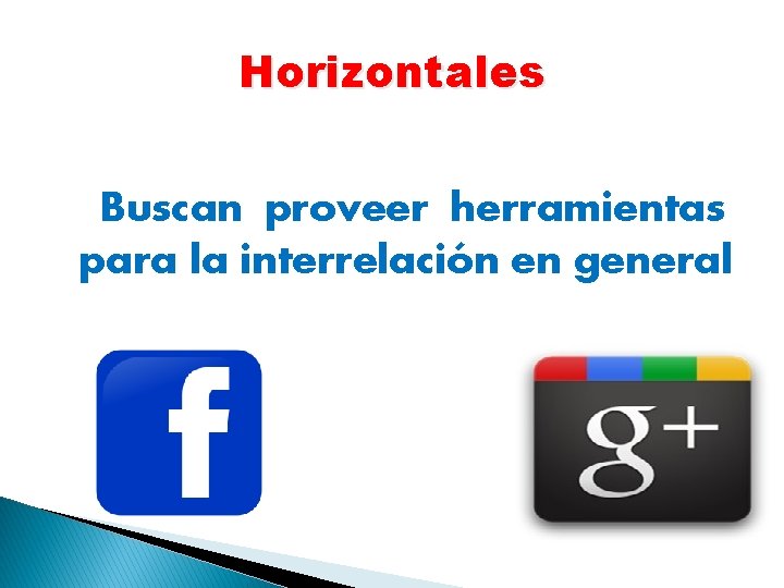 Horizontales Buscan proveer herramientas para la interrelación en general 