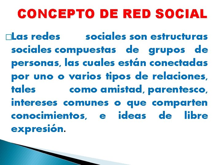 CONCEPTO DE RED SOCIAL �Las redes sociales son estructuras sociales compuestas de grupos de