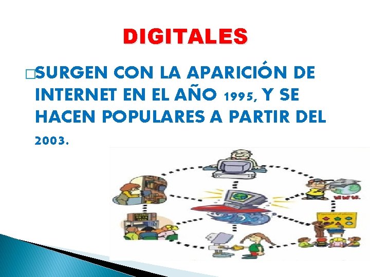 DIGITALES �SURGEN CON LA APARICIÓN DE INTERNET EN EL AÑO 1995, Y SE HACEN