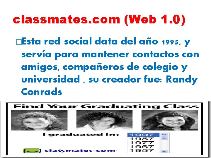 classmates. com (Web 1. 0) �Esta red social data del año 1995, y servía