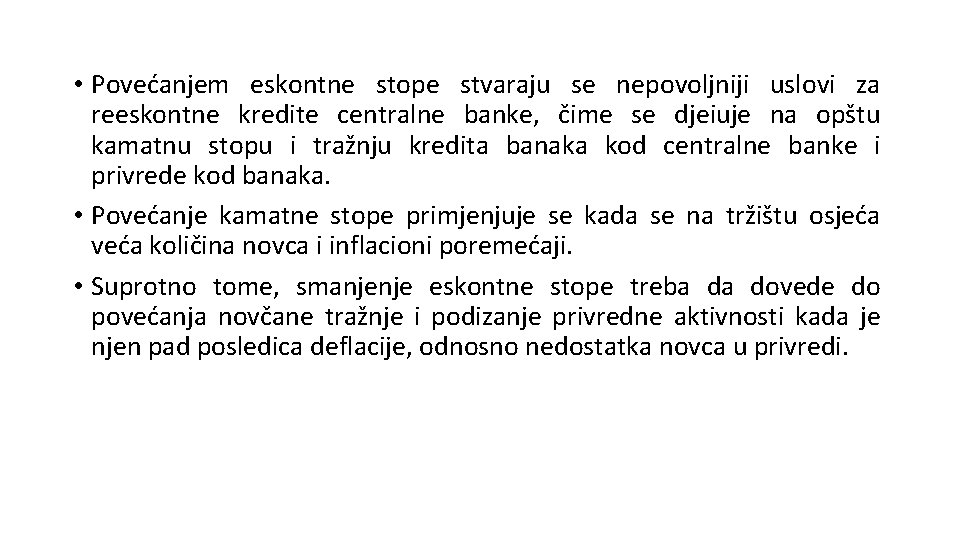  • Povećanjem eskontne stope stvaraju se nepovoljniji uslovi za reeskontne kredite centralne banke,