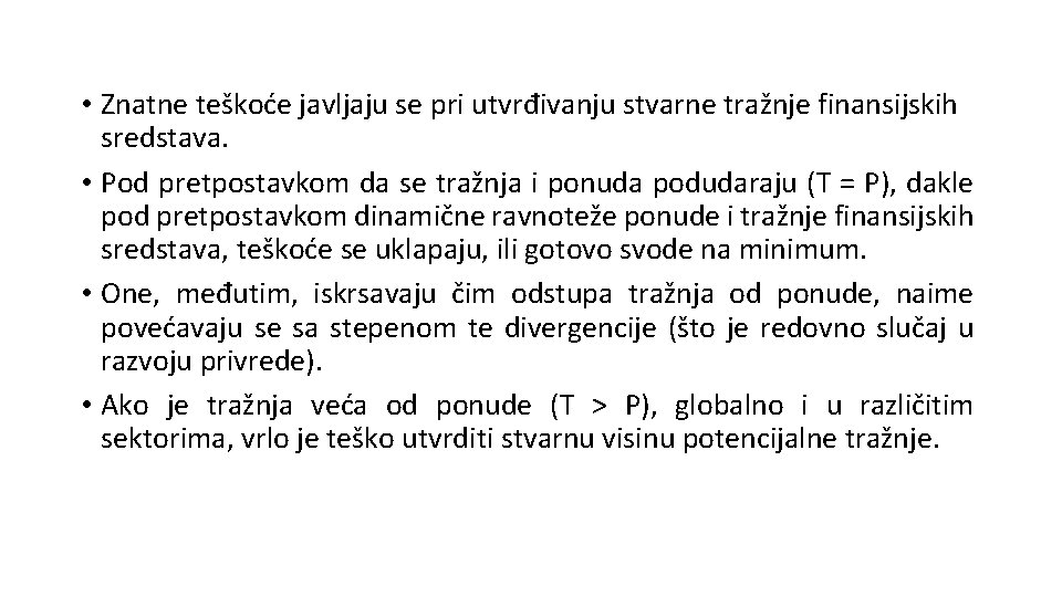  • Znatne teškoće javljaju se pri utvrđivanju stvarne tražnje finansijskih sredstava. • Pod