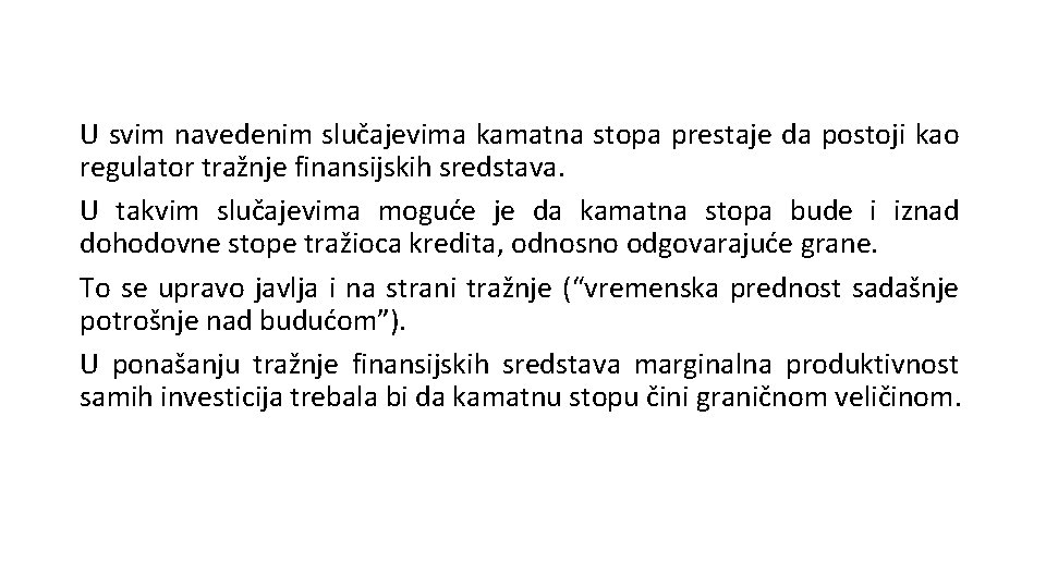 U svim navedenim slučajevima kamatna stopa prestaje da postoji kao regulator tražnje finansijskih sredstava.