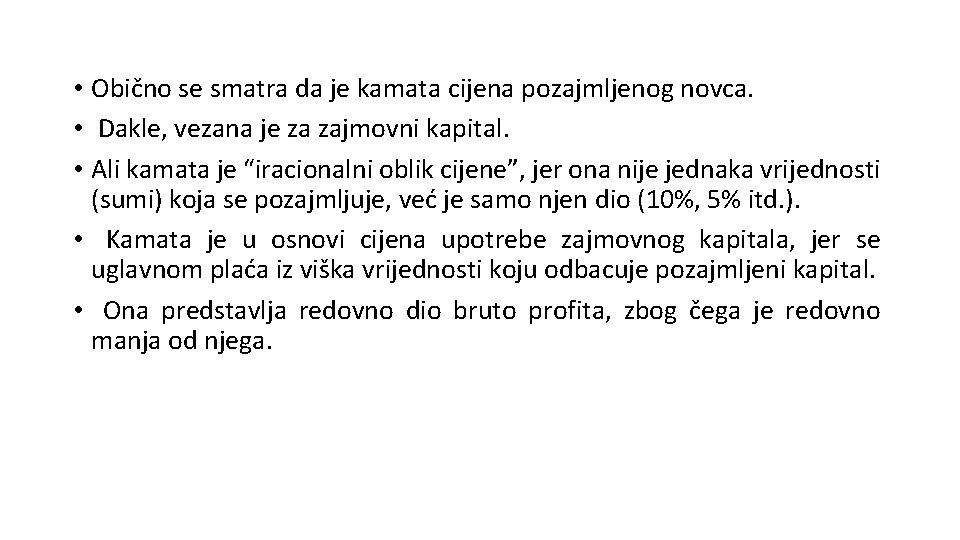  • Obično se smatra da je kamata cijena pozajmljenog novca. • Dakle, vezana