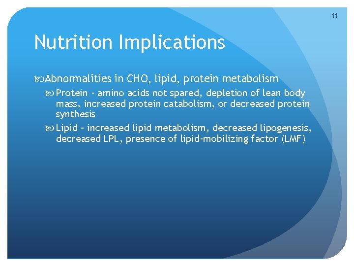 11 Nutrition Implications Abnormalities in CHO, lipid, protein metabolism Protein - amino acids not