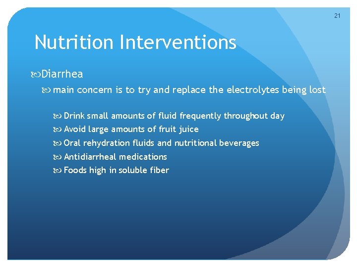 21 Nutrition Interventions Diarrhea main concern is to try and replace the electrolytes being