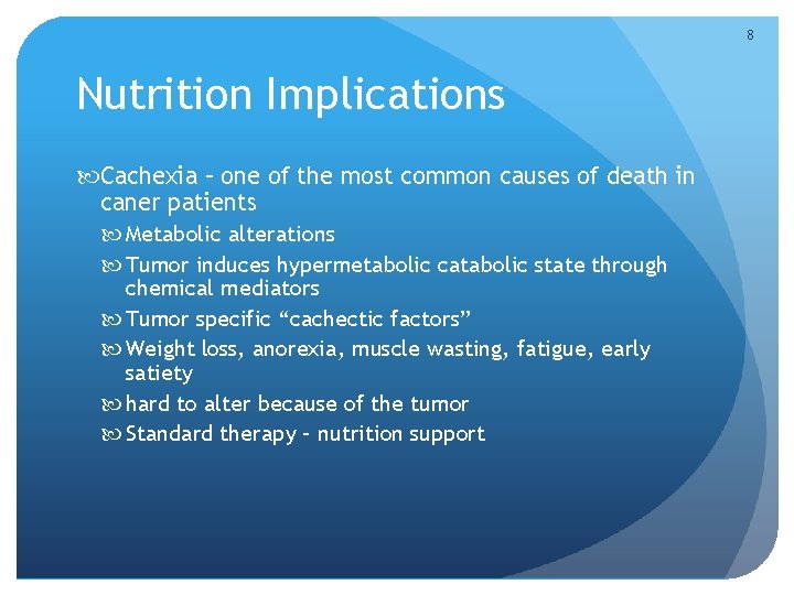 8 Nutrition Implications Cachexia – one of the most common causes of death in