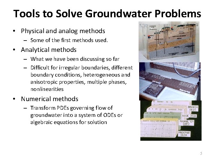 Tools to Solve Groundwater Problems • Physical and analog methods – Some of the