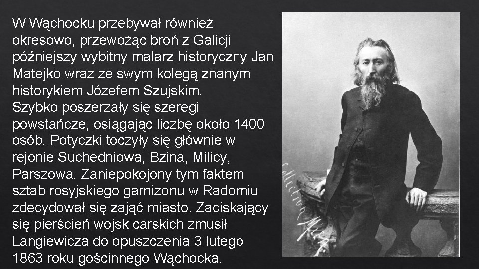 W Wąchocku przebywał również okresowo, przewożąc broń z Galicji późniejszy wybitny malarz historyczny Jan