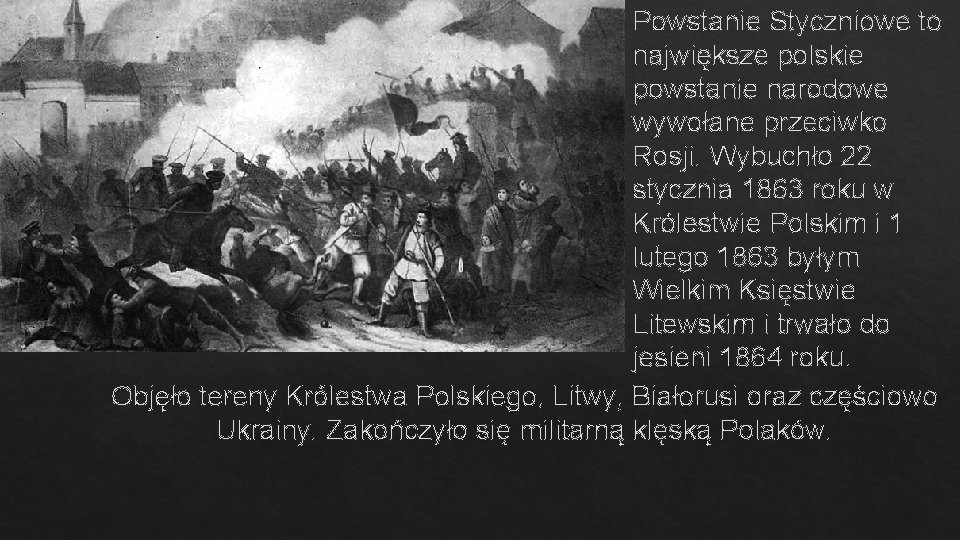 Powstanie Styczniowe to największe polskie powstanie narodowe wywołane przeciwko Rosji. Wybuchło 22 stycznia 1863