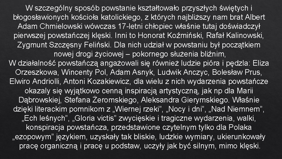 W szczególny sposób powstanie kształtowało przyszłych świętych i błogosławionych kościoła katolickiego, z których najbliższy