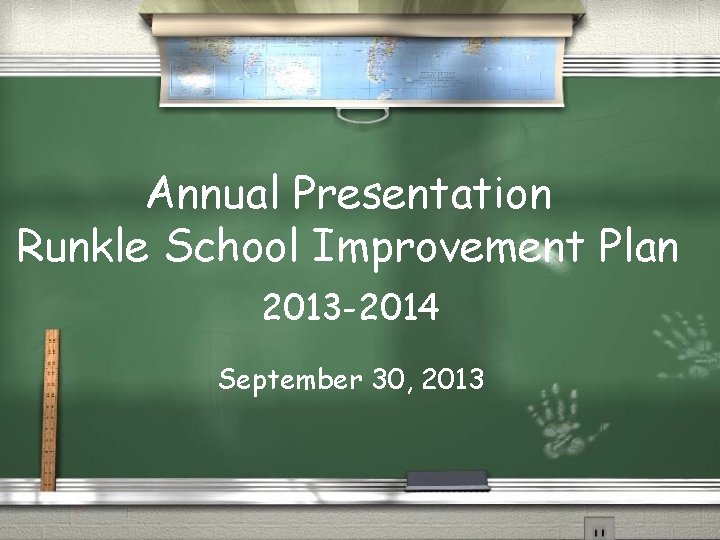Annual Presentation Runkle School Improvement Plan 2013 -2014 September 30, 2013 
