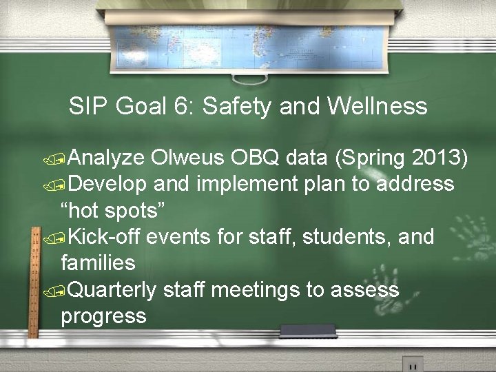 SIP Goal 6: Safety and Wellness /Analyze Olweus OBQ data (Spring 2013) /Develop and