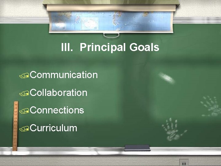 III. Principal Goals /Communication /Collaboration /Connections /Curriculum 