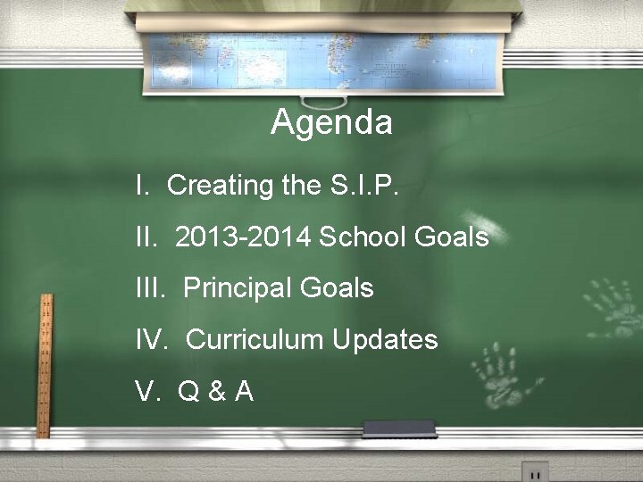 Agenda I. Creating the S. I. P. II. 2013 -2014 School Goals III. Principal