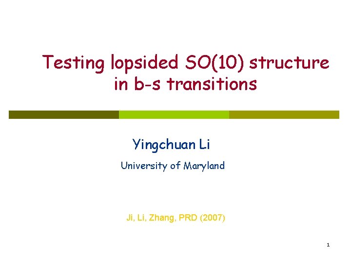 Testing lopsided SO(10) structure in b-s transitions Yingchuan Li University of Maryland Ji, Li,