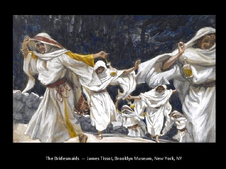 The Bridesmaids -- James Tissot, Brooklyn Museum, New York, NY 