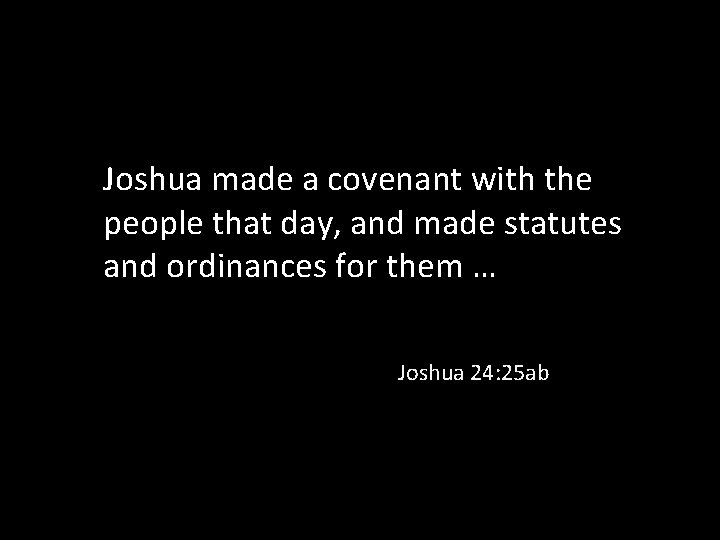 Joshua made a covenant with the people that day, and made statutes and ordinances