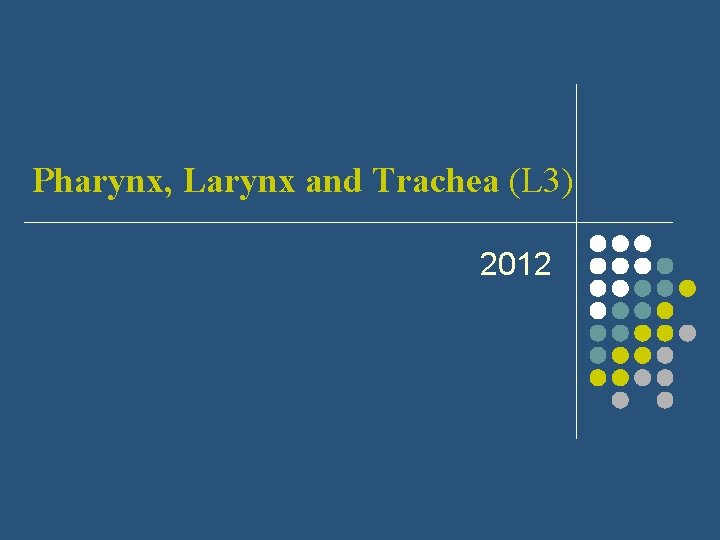 Pharynx, Larynx and Trachea (L 3) 2012 