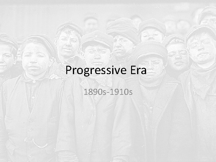 Progressive Era 1890 s-1910 s 