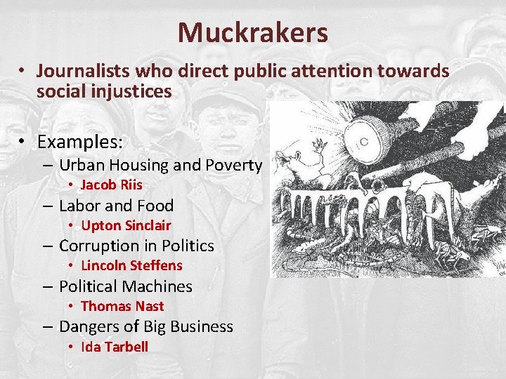 Muckrakers • Journalists who direct public attention towards social injustices • Examples: – Urban