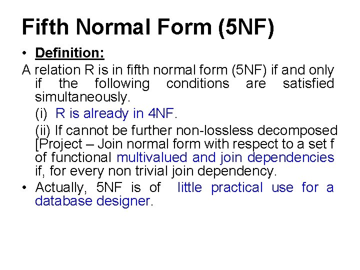Fifth Normal Form (5 NF) • Definition: A relation R is in fifth normal
