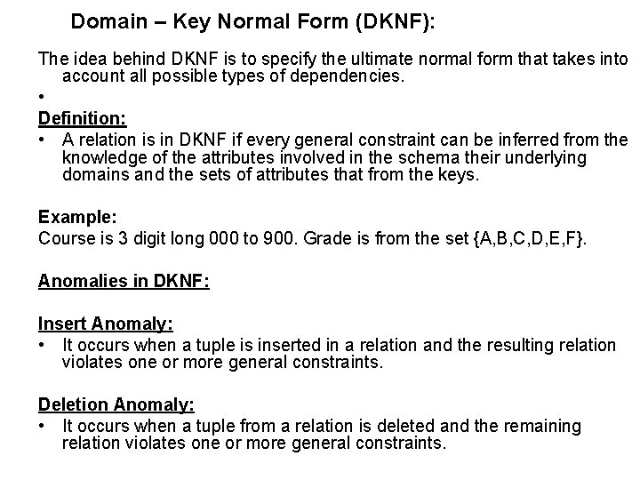 Domain – Key Normal Form (DKNF): The idea behind DKNF is to specify the