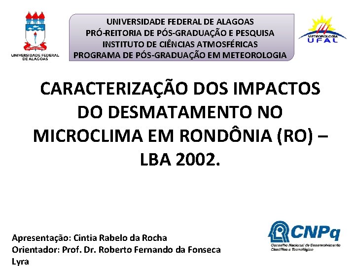 UNIVERSIDADE FEDERAL DE ALAGOAS PRÓ-REITORIA DE PÓS-GRADUAÇÃO E PESQUISA INSTITUTO DE CIÊNCIAS ATMOSFÉRICAS PROGRAMA