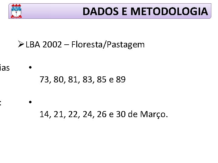 DADOS E METODOLOGIA ØLBA 2002 – Floresta/Pastagem ias • : • 73, 80, 81,