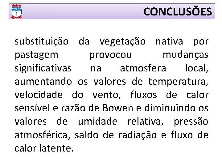 CONCLUSÕES substituição da vegetação nativa por pastagem provocou mudanças significativas na atmosfera local, aumentando