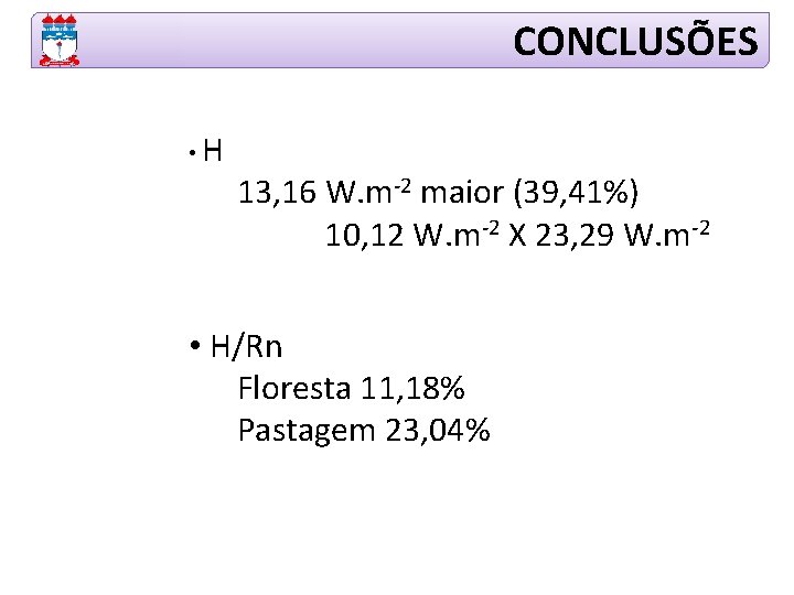 CONCLUSÕES • H 13, 16 W. m-2 maior (39, 41%) 10, 12 W. m-2