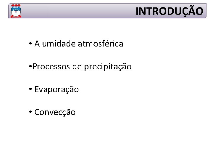 INTRODUÇÃO • A umidade atmosférica • Processos de precipitação • Evaporação • Convecção 