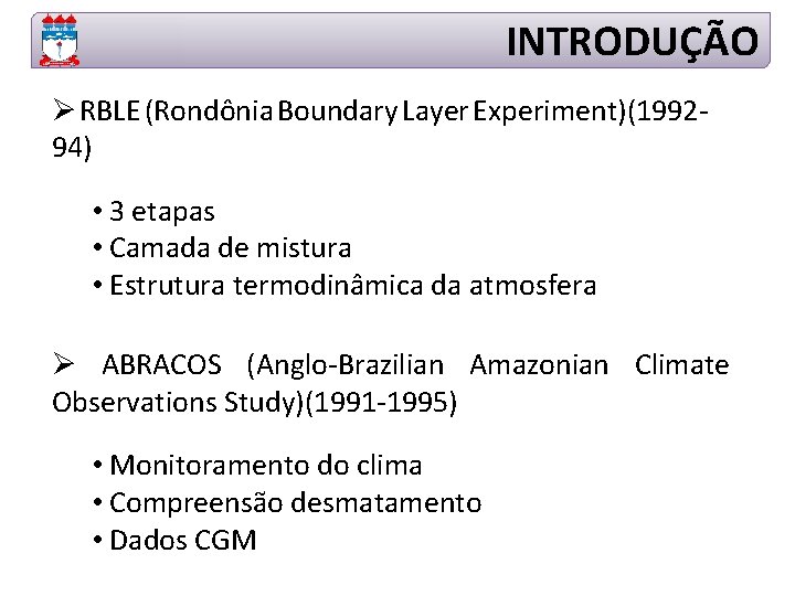 INTRODUÇÃO Ø RBLE (Rondônia Boundary Layer Experiment)(199294) • 3 etapas • Camada de mistura