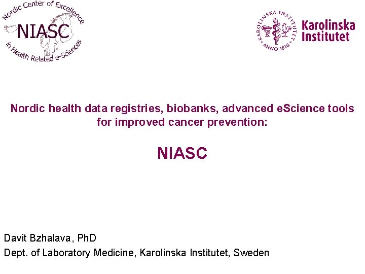 Nordic health data registries, biobanks, advanced e. Science tools for improved cancer prevention: NIASC
