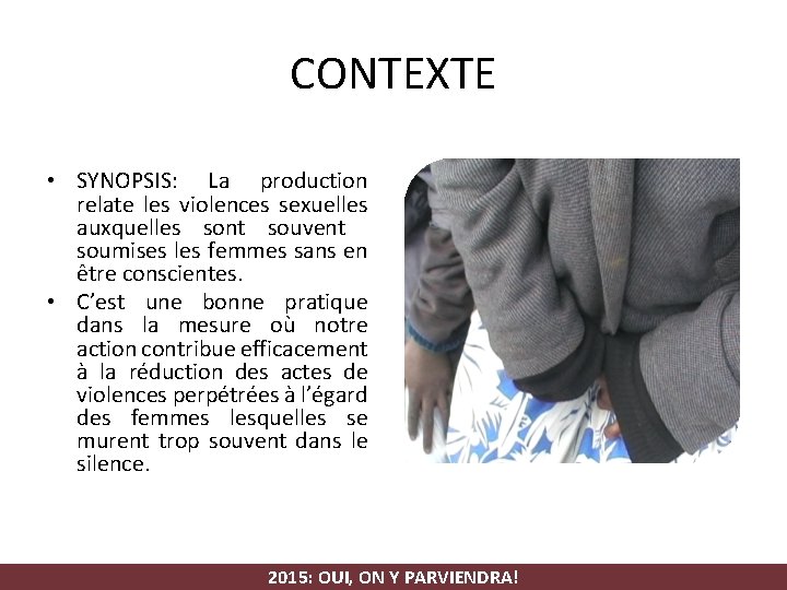 CONTEXTE • SYNOPSIS: La production relate les violences sexuelles auxquelles sont souvent soumises les