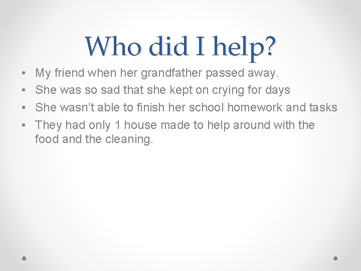 Who did I help? • • My friend when her grandfather passed away. She