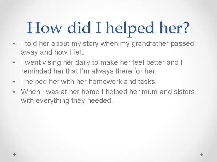 How did I helped her? • I told her about my story when my