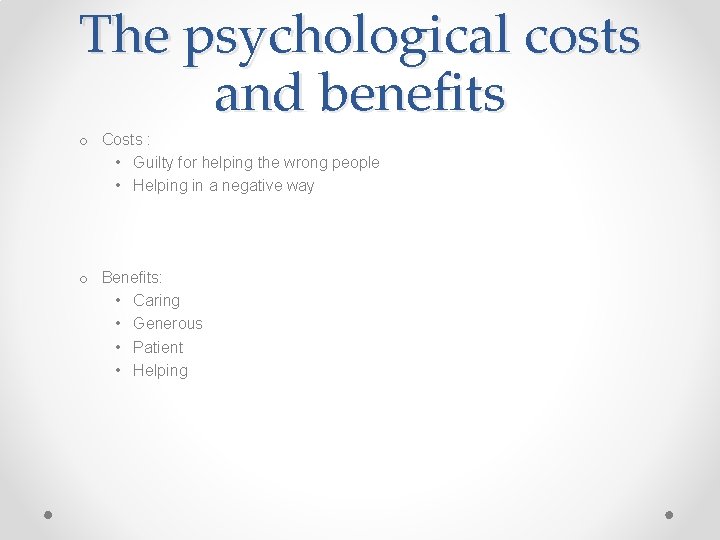 The psychological costs and benefits o Costs : • Guilty for helping the wrong