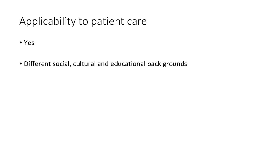 Applicability to patient care • Yes • Different social, cultural and educational back grounds