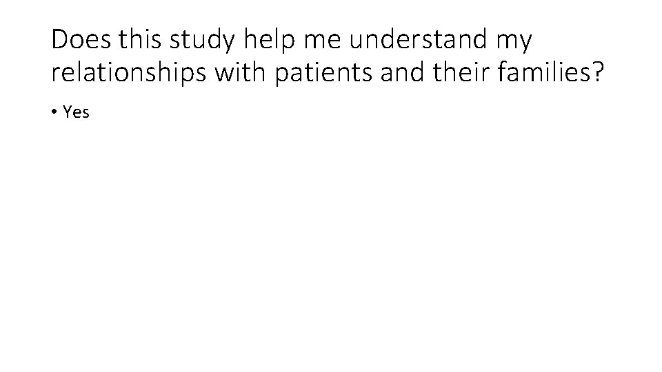Does this study help me understand my relationships with patients and their families? •