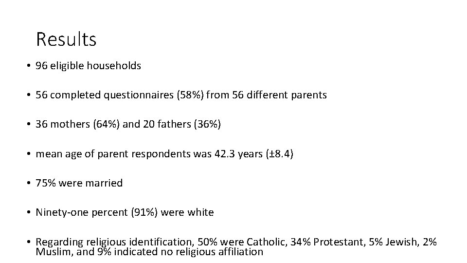 Results • 96 eligible households • 56 completed questionnaires (58%) from 56 different parents