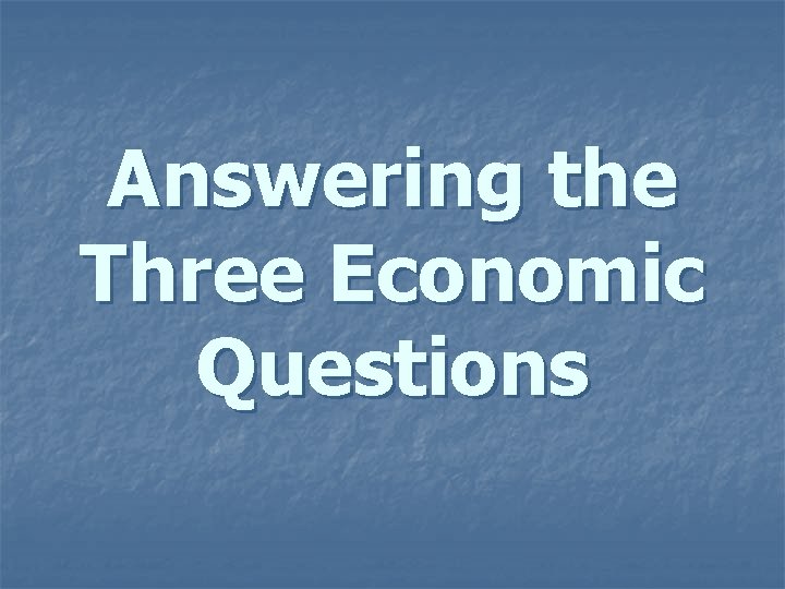 Answering the Three Economic Questions 