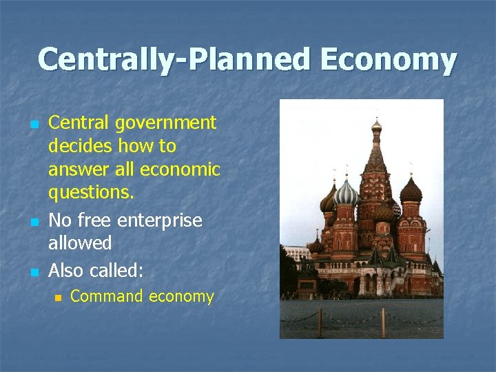 Centrally-Planned Economy n n n Central government decides how to answer all economic questions.