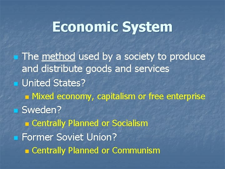 Economic System n n The method used by a society to produce and distribute