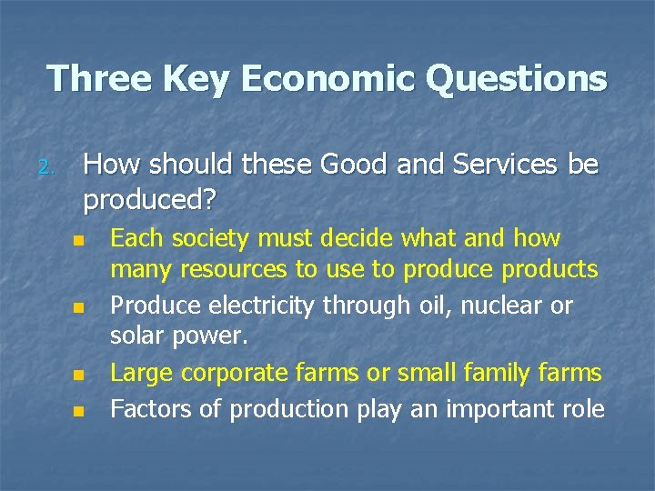 Three Key Economic Questions 2. How should these Good and Services be produced? n